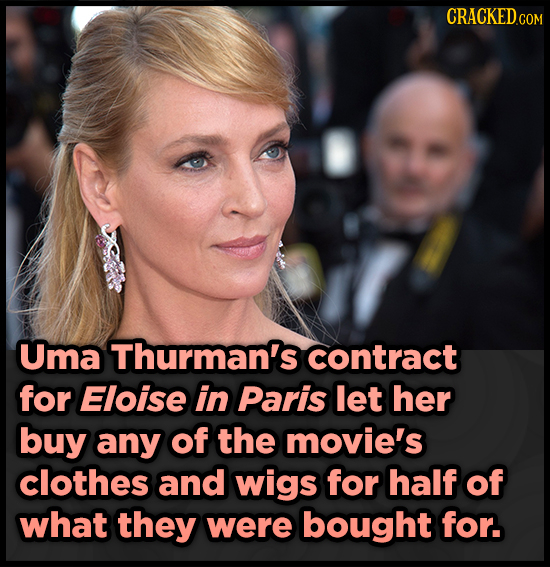 CRACKEDcO COM Uma Thurman's contract for Eloise in Paris let her buy any of the movie's clothes and wigs for half of what they were bought for.