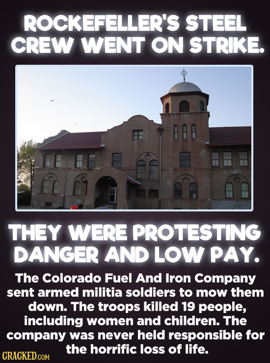 Evil Things Huge Companies Have Done - The employees of the Colorado Fuel and Iron Company — owned at the time by John D. Rockefeller — fought back ag