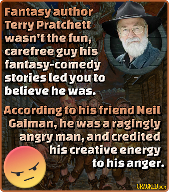 Fantasy author Terry Pratchett wasn't the fun, carefree guy his fantasy-comedy stories led you to believe he was. According to his friend Neil Gaiman,