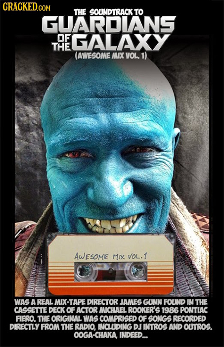 THE SOUNDTRACK TO GUARDIANS OF GALAXY THE (AWESOME MIX VOL 1) AWESOME Mix V0L.1 WAS A REAL MIX-TAPE DIRECTOR IAMES GUNN FOUND IN THE CASSETTE DECK OF