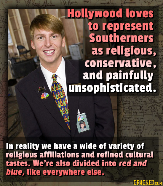 Hollywood loves to represent Southerners as religious, conservative, and painfully unsophisticated. MASoI anle NBC In reality we have a wide of variet