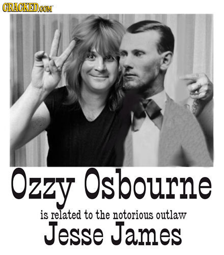 GRAGKEDOON Ozzy Osbourne is related to the notorious outlaw Jesse James