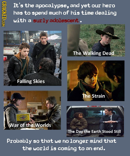 RDIOCOK It's the apocalypse, and yet our hero has to spend much of his time dealing with a surly adolescent. The Walking Dead Falling Skies The Strain