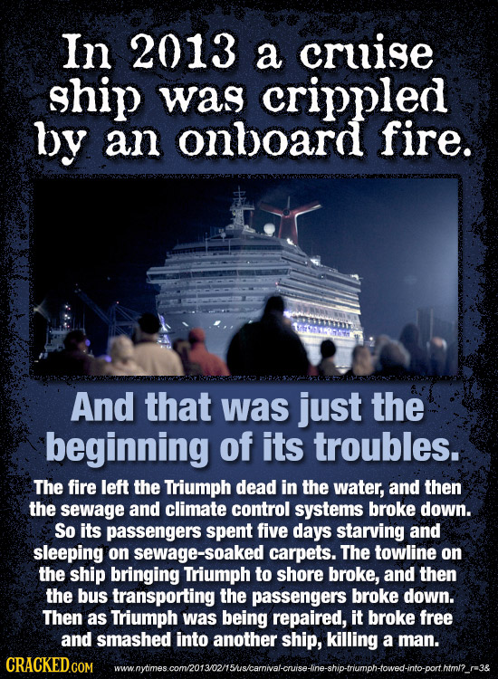 In 2013 a cruise ship was crippled by an onboard fire. u 1 And that was just the beginning of its troubles. The fire left the Triumph dead in the wate