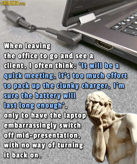 CRACKEDCON When leaving the office to go and see a client, 0 often think: 'It will be a quick meeting, it's too much effort to pack up the clunky char