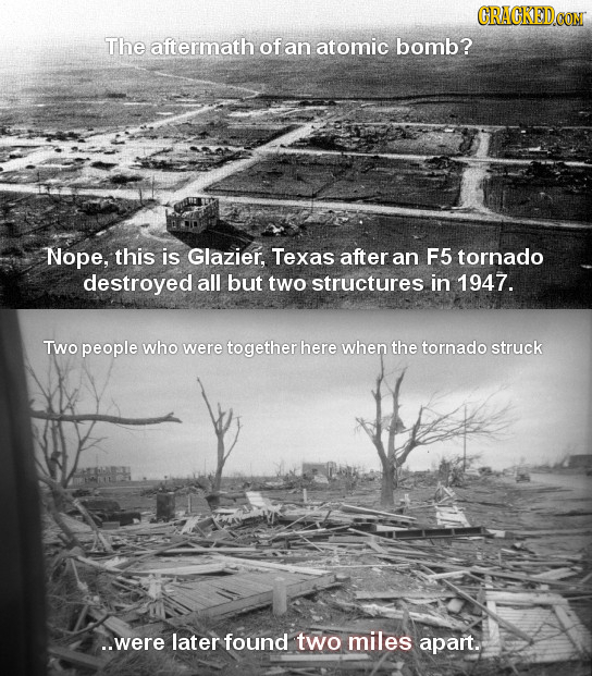 CRACKEDCON The aftermath of an atomic bomb? Nope, this is Glazier, Texas after an F5 tornado destroyed all but two structures in 1947. Two people who