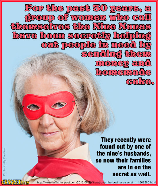 Forp the past 30 years, Groap of womeR who Gall thenselves the Nire Nanas have beer seGretI helpieg out people ir reed by serdieg them noned ard honen