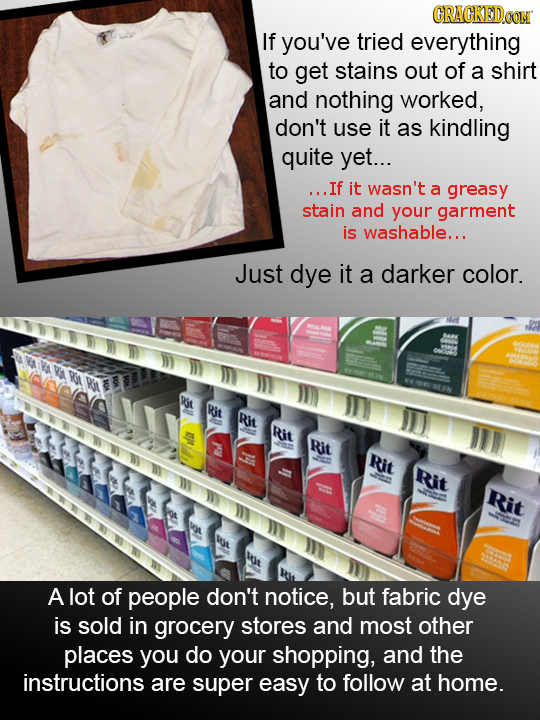 CRAGKEDO If you've tried everything to get stains out of a shirt and nothing worked, don't use it as kindling quite yet... ...If it wasn't a greasy st