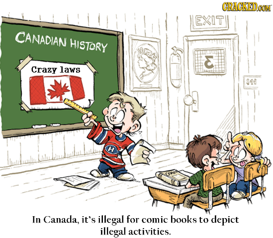 CRACKEDCON EXIT CANADIAN HISTORY Crazy laws 044 H In Canada, it's illegal for comic books to depict illegal activities.