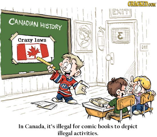 CRACKEDCON EXIT CANADIAN HISTORY Crazy laws 044 H In Canada, it's illegal for comic books to depict illegal activities. 