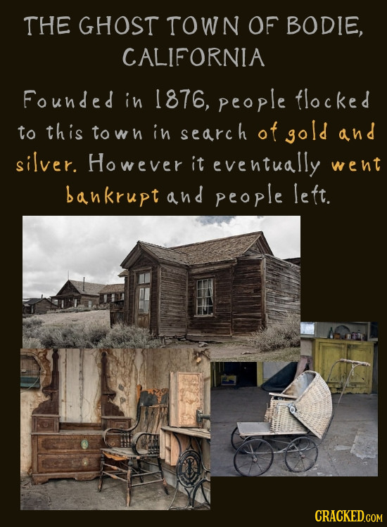 THE GHOST TOWN OF BODIE, CALIFORNIA Founded in 1876, people flocked to this towh in search of gold and silver. However it eventually went bankrupt and