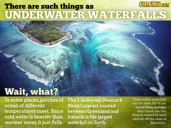 There GRAGKEDO are such things as UNDERWATER WATERFALLS Wait, what? In some places, patches of The 2-miles-tall Denmark Underwater waterfalls can't be