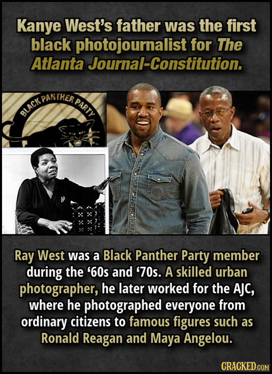 Kanye West's father was the first black photojournalist for The Atlanta Journal-Constitution. AACKPANTHER PARTY Ray West was a Black Panther Party mem