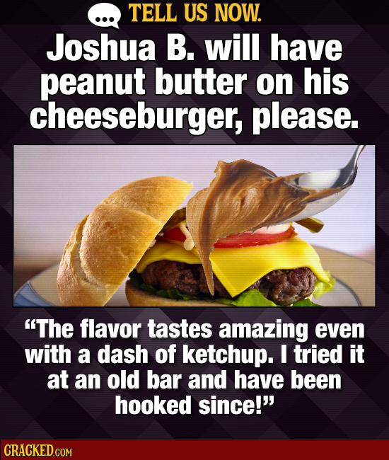 Tell Us Now: 22 Food Combos You Love That Make Other People Cringe