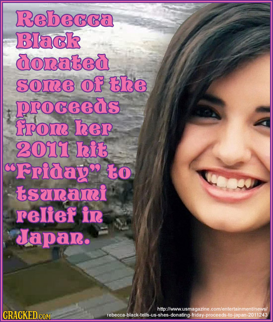 Rebecca Black aoratea some Of the proceeas from her 2011 bit CPriday to tsanami relief ir Japan. httomww.usmagazine.comentertainmentnows CRACKED COM 