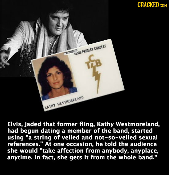 CRACKED.COM CONCERT PRESLEY ELVIS TEB NESTMORELANID KATHY Elvis, jaded that former fling, Kathy Westmoreland, had begun dating a member of the band, s
