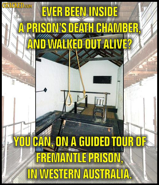 CRAGKEDCON EVER BEEN INSIDE A PRISON'S DEATH CHAMBER, AND WALKED OUT ALIVE? YOU CAN, ON A GUIDED TOUR OF FREMANTLE PRISON, IN WESTERN AUSTRALIA.