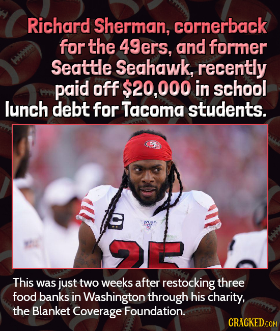 Richard Sherman, cornerback for the 49ers, and former Seattle Seahawk, recently paid off $20,000 in school lunch debt for Tacoma students. C oe This w