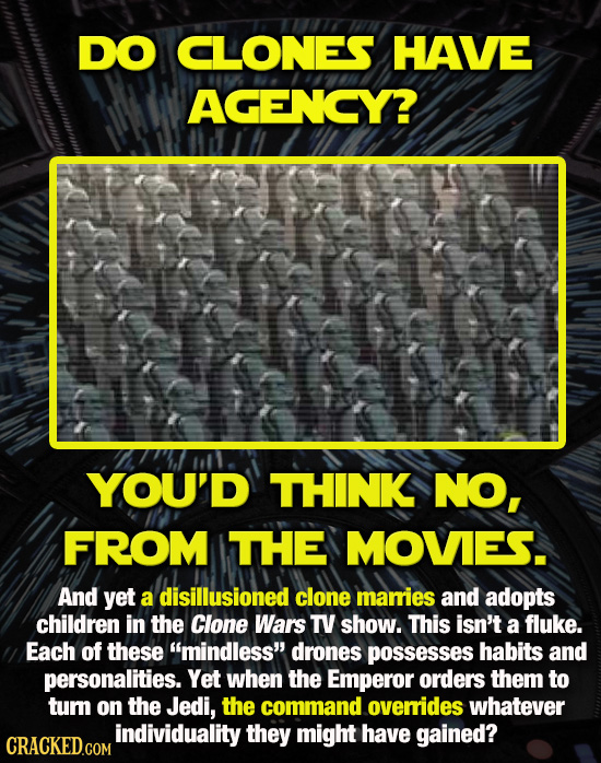 DO CLONES HAVE AGENCY? YOU'D THINK NO, FROM THE MOVIES. And yet a disillusioned clone marries and adopts children in the Clone Wars TV show. This isn'