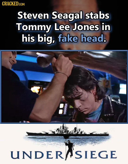CRACKED.COM Steven Seagal stabs Tommy Lee Jones in his big, fake head. UNDERSIEGE UNDER 