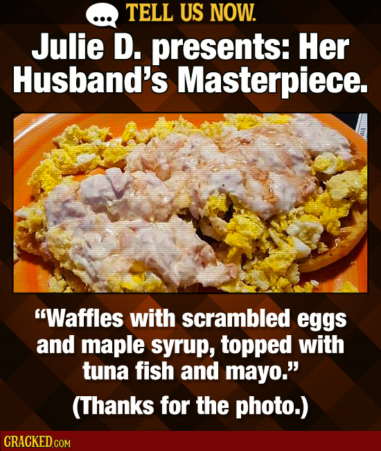 Tell Us Now: 22 Food Combos You Love That Make Other People Cringe