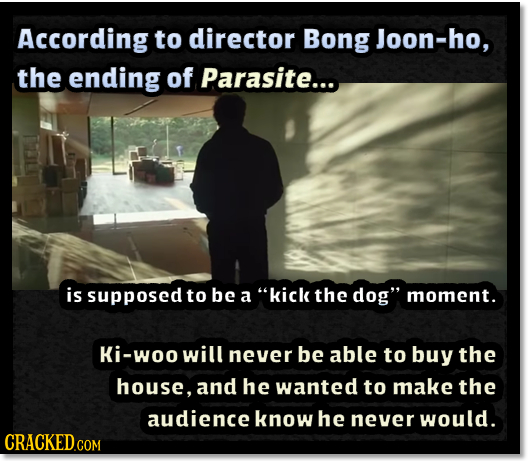 According to director Bong Joon-ho, the ending of Parasite... is supposed to be a kick the dog moment. Ki-woo will never be able to buy the house, a