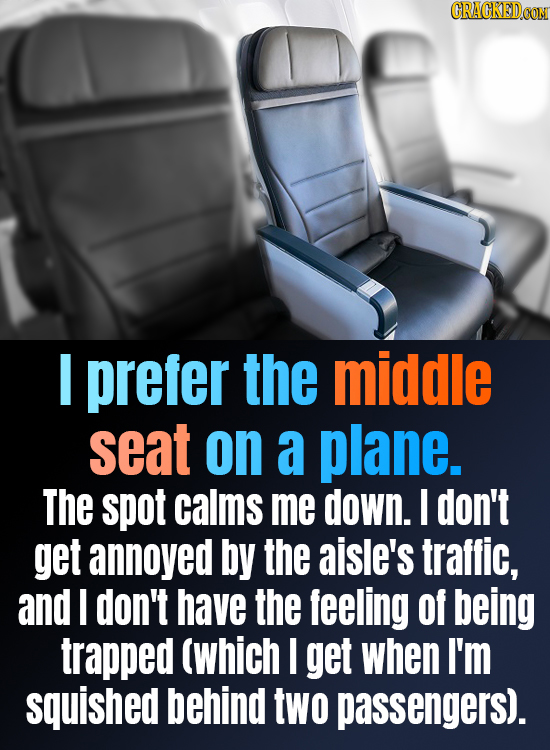 CRACKEDCON I prefer the middle seat on a plane. The spot calms me down. I don't get annoyed by the aisle's traffic, and I don't have the feeling of be
