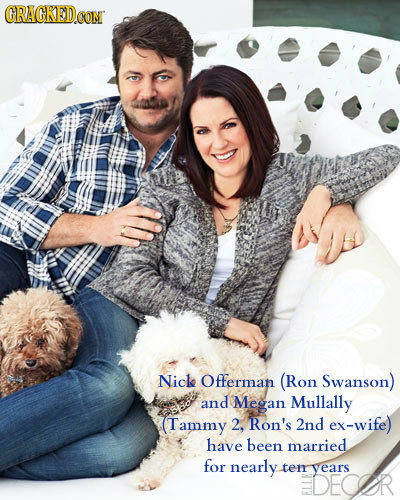 CRACKEDCON CON Nicle Offerman (Ron Swanson) and Megan Mullally (Tammy 2. Ron's 2nd ex-wife) have been married for nearly ten years DECR