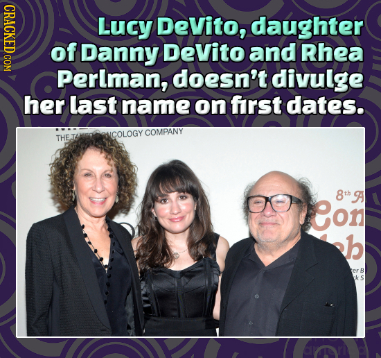 Lucy DeVito, daughter of Danny DeVito and Rhea Perlman, doesn't divulge her last name on first dates. THETA COLOGY COMPANY 8th A on b B 