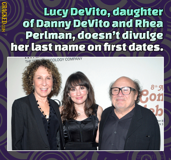 Lucy DeVito, daughter of Danny DeVito and Rhea Perlman, doesn't divulge her last name on first dates. THETA COLOGY COMPANY 8th A on b B