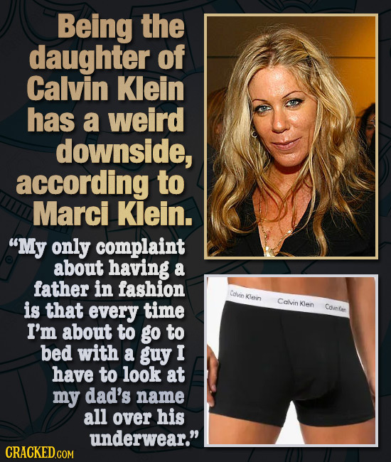 Being the daughter of Calvin Klein has a weird downside, according to Marci Klein. My only complaint about having a father in fashion Covin Klein is 