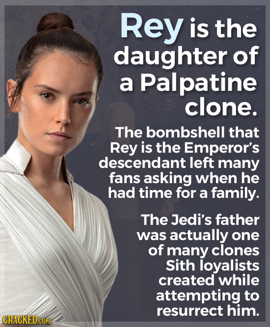 Rey is the daughter of a Palpatine clone. The bombshell that Rey is the Emperor's descendant left many fans asking when he had time for a family. The