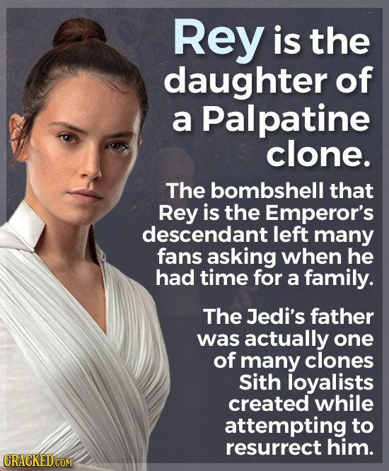Rey is the daughter of a Palpatine clone. The bombshell that Rey is the Emperor's descendant left many fans asking when he had time for a family. The 