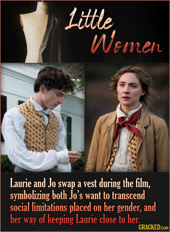 Little Wemen Laurie and Jo swap vest during the film, a symbolizing both Jo's want to transcend social limitations placed on her gender, and her way o