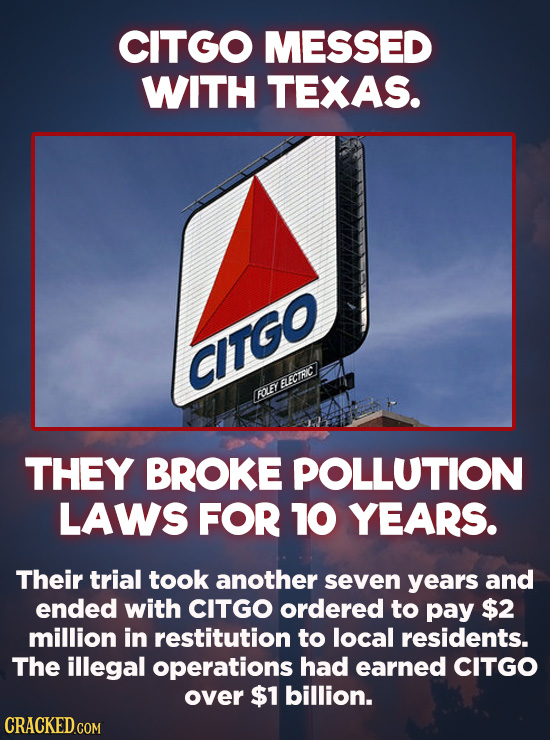 Evil Things Huge Companies Have Done - CITGO was declared guilty of violating the Clean Air Act in 2007. The billion-dollar company had been exposing