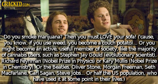 CRACKEDCON Do you smoke marijuana? Then you must LOVE your sofa! ('cause. you know, if you use weed, you become a couch potato)... Or you might become