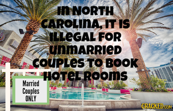 In NORTH CAROLINA IT IS ILLEGAL FOR unmArried COUPLeS TO BOOK HOTELROOMS Married Couples ONLY CRACKEDCON 