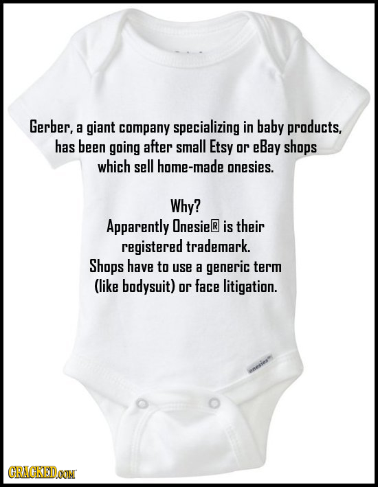 Gerber, a giant company specializing in baby products, has been going after small Etsy or eBay shops which sell home-made onesies. Why? Apparently One
