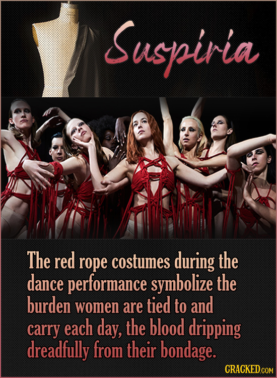 Suspiria The red rope costumes during the dance performance symbolize the burden women are tied to and carry each day, the blood dripping dreadfully f
