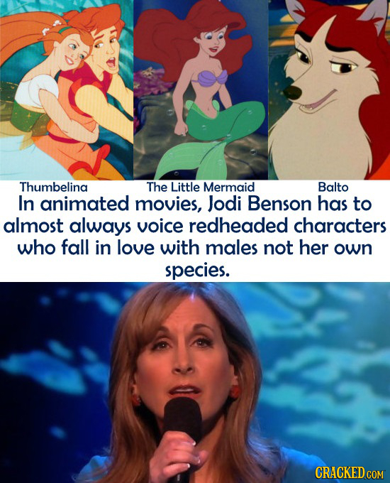 Thumbelina The Little Mermaid Balto In animated movies, Jodi Benson has to almost always voice redheaded characters who fall in love with males not he