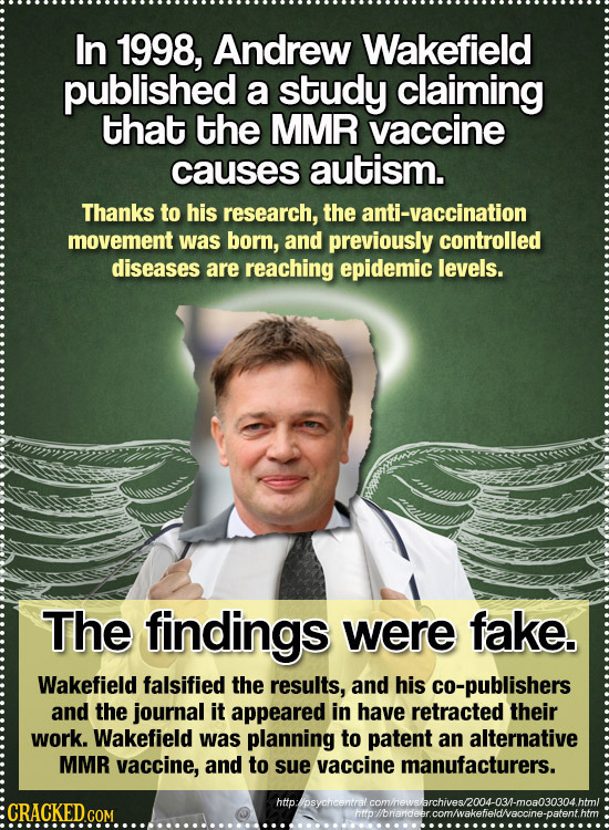 In 1998, Andrew Wakefield published a study claiming that the MMR vaccine causes autism. Thanks to his research, the anti-vaccination movement was bor