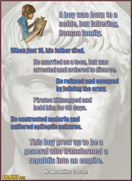 A boy was born to a noble, but faltering, Roman family. Whenijust 15, his fatherdied. He married as ateen, but was arrested and ordered to divorce. He