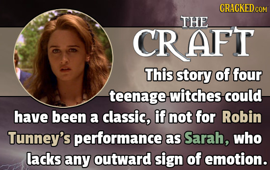 CRACKED COM THE AFT This story of four teenage witches could have been a classic, if not for Robin Tunney's performance as Sarah, who lacks any outwar