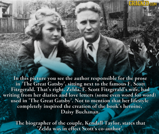 In this picture you see the author responsible for the prose in 'The Great Gatsby', sitting next to the famous F. Scott Fitzgerald. That's right. Zeld