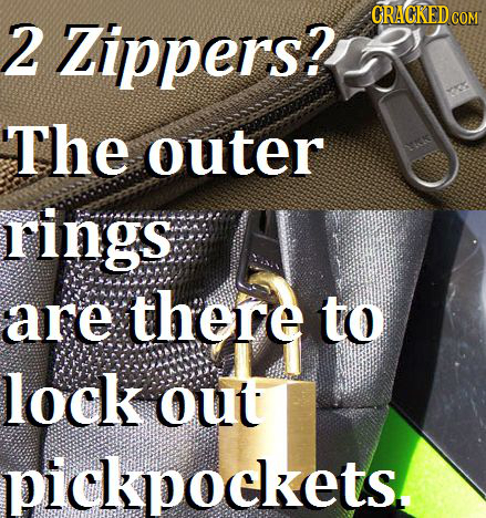 Zippers? ORACKEDcO 2 COM The outer rings are there to lock out pickpoekets. 