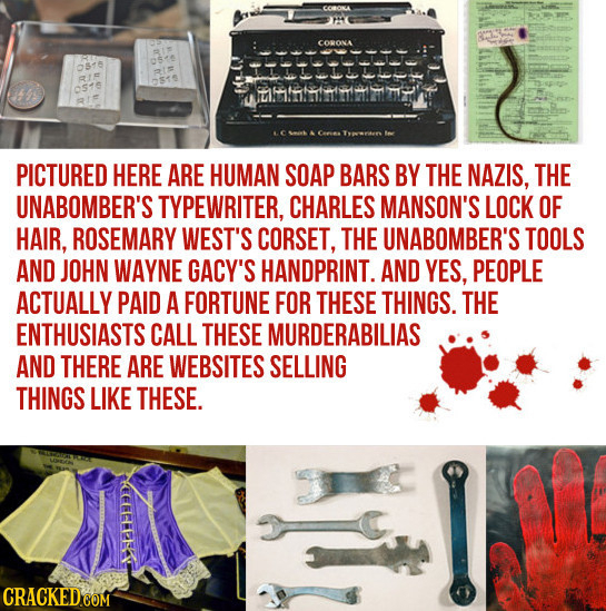 CORONA PICTURED HERE ARE HUMAN SOAP BARS BY THE NAZIS, THE UNABOMBER'S TYPEWRITER, CHARLES MANSON'S LOCK OF HAIR, ROSEMARY WEST'S CORSET, THE UNABOMBE