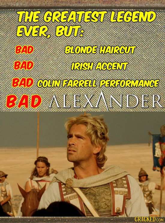 THE GREATEST LEGEND EVER, BUT: BAD BLONDE HAIRCUT BAD IRISH ACCENTT BAD COLIN FARRELL PERFORMANCE BAD ANDER