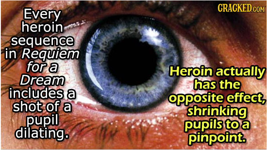 CRACKED COM Every heroin sequence in Requiem for a Heroin actually Dream has the includes a opposite effect, shot of a shrinking pupil pupils to a dil