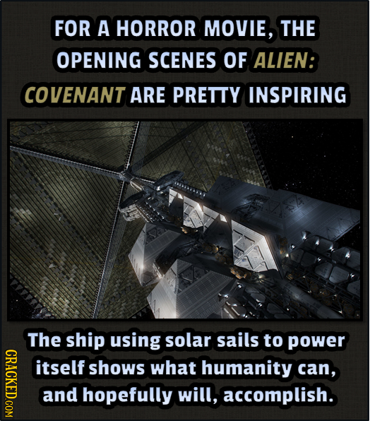 FOR A HORROR MOVIE, THE OPENING SCENES OF ALIEN: COVENANT ARE PRETTY INSPIRING The ship using solar sails to power GRAGKEDCOM itself shows what humani