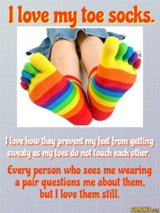 1 love my toe socks. 1 love how they prevent my feet from getting sweaty as my toes do not touch each other Every person who sees me wearing a pair qu